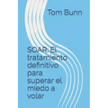 Soar: El tratamiento definitivo para superar el miedo a volar