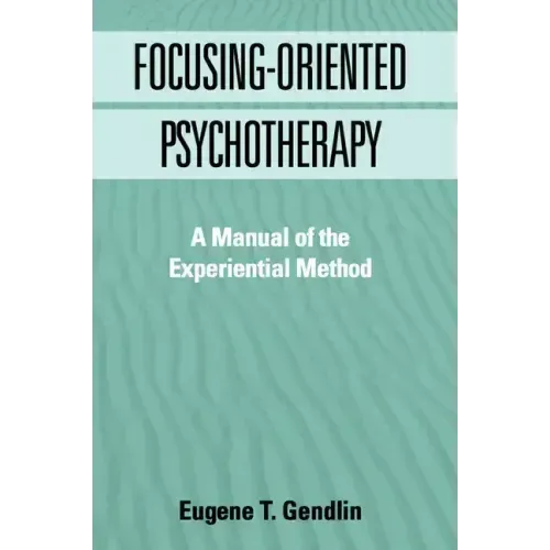 Focusing-Oriented Psychotherapy: A Manual of the Experiential Method
