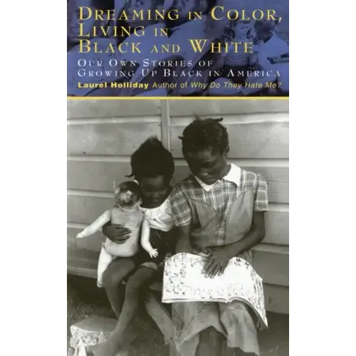 Dreaming in Color Living in Black and White: Our Own Stories of Growing Up Black in America