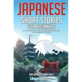 Japanese Short Stories for Beginners: 20 Captivating Short Stories to Learn Japanese & Grow Your Vocabulary the Fun Way!