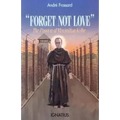 Forget Not Love: The Passion of Maximilian Kolbe