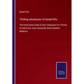 Thrilling Adventures of Daniel Ellis: The Great Union Guide of east Tennessee for a Period of nearly four Years during the Great Southern Rebellion