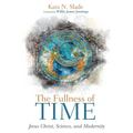 The Fullness of Time: Jesus Christ, Science, and Modernity