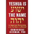 Yeshua is the Name: The Important Restoration of the True Name of the Messiah!