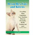 Devon Rex Cats and Kittens Everything about Acquisition, Care, Nutrition, Behavior, Personality, Health, Training and More (Cat Owner's Books)