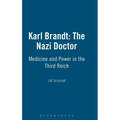 Karl Brandt: The Nazi Doctor: Medicine and Power in the Third Reich
