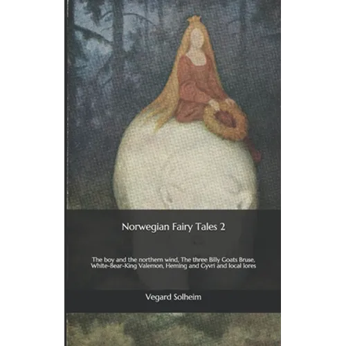 Norwegian Fairy Tales 2: The boy and the northern wind, The three Billy Goats Bruse, White-Bear-King Valemon, Heming and Gyvri and local lores