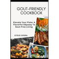 Gout-Friendly Cookbook: Elevate Your Plate: A Flavorful Odyssey To Gout-Free Living