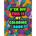 F*ck Off! This is MY Coloring Book: A Snarky Adult Coloring Book Stress Relieving and Relaxing Designs