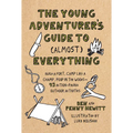 The Young Adventurer's Guide to (Almost) Everything: Build a Fort, Camp Like a Champ, Poop in the Woods--45 Action-Packed Outdoor Activities