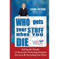 Who Gets Your Stuff When You Die: Solving the Puzzle: 14 Secrets for Protecting Everyone You Love & Everything You Own!