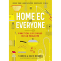 Home EC for Everyone: Practical Life Skills in 118 Projects: Cooking - Sewing - Laundry & Clothing - Domestic Arts - Life Skills