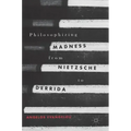 Philosophizing Madness from Nietzsche to Derrida
