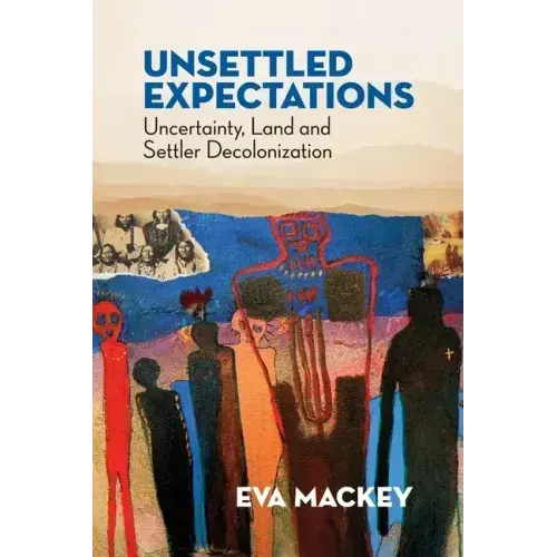 Unsettled Expectations: Uncertainty, Land and Settler Decolonization