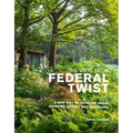 The View from Federal Twist: A New Way of Thinking about Gardens, Nature and Ourselves