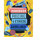 Graphic Artists Guild Handbook, 16th Edition: Pricing & Ethical Guidelines
