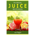 The Ultimate JUICE RECIPE Book