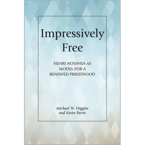 Impressively Free: Henri Nouwen as Model for a Reformed Priesthood