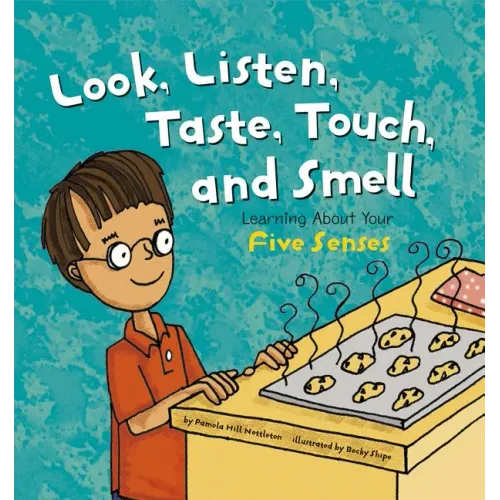 Look, Listen, Taste, Touch, and Smell: Learning about Your Five Senses