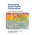 Innovating South-South Cooperation: Policies, Challenges and Prospects