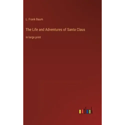 The Life and Adventures of Santa Claus: in large print