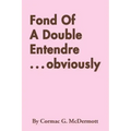 Fond of a Double Entendre . . . Obviously