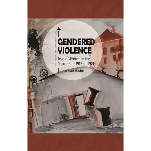 Gendered Violence: Jewish Women in the Pogroms of 1917 to 1921