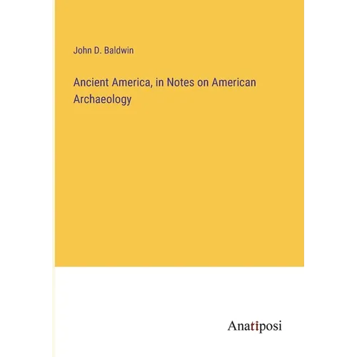 Ancient America, in Notes on American Archaeology