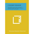 A Sanskrit Grammar: Including Both the Classical Language and the Older Dialects of Veda and Brahmana