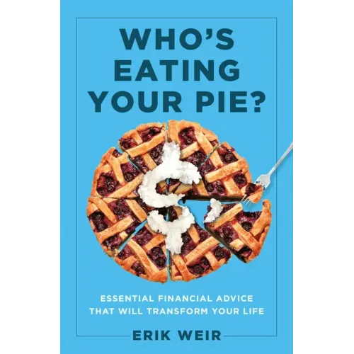 Who's Eating Your Pie?: Essential Financial Advice That Will Transform Your Life