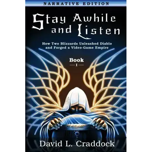 Stay Awhile and Listen: Book I Narrative Edition: How Two Blizzards Unleashed Diablo and Forged an Empire