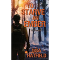 To Starve an Ember: a novel about wildfires and family disasters and how to protect yourself from both, in more ways than one