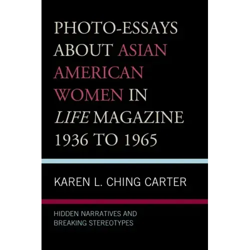 Photo-Essays about Asian American Women in Life Magazine 1936 to 1965: Hidden Narratives and Breaking Stereotypes