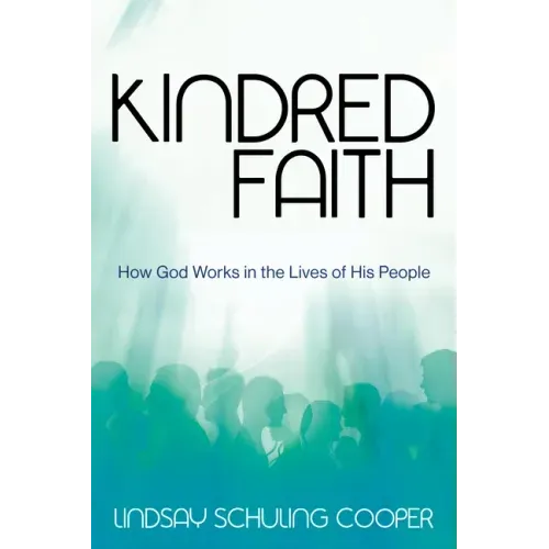 Kindred Faith: How God Works in the Lives of His People
