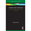 Women and Dionysus: Appearances and Exile in History, Culture, and Myth