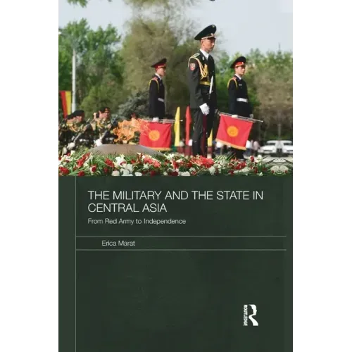 The Military and the State in Central Asia: From Red Army to Independence