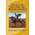 Go-La'-ka Wa-Wal-sh (Raven Speaks): A collection of articles about the culture and history of the Colville Confederated Tribes