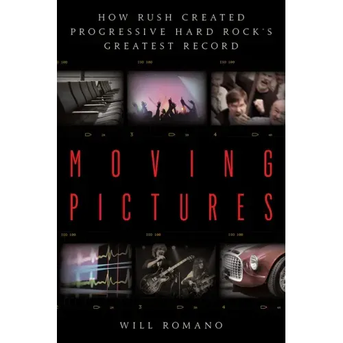 Moving Pictures: How Rush Created Progressive Hard Rock's Greatest Record