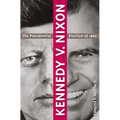 Kennedy V. Nixon: The Presidential Election of 1960