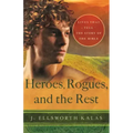 Heroes, Rogues, and the Rest: Lives That Tell the Story of the Bible