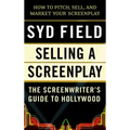 Selling a Screenplay: The Screenwriter's Guide to Hollywood