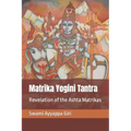 Matrika Yogini Tantra: Revelation of the Ashta Matrikas