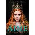 Pagan Portals - Aine: Goddess of the Sun, Fairy Queen of Ireland