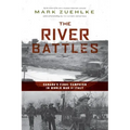 The River Battles: Canada's Final Campaign in World War II Italy