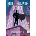 How to Kill Your Batman: A Guide for Male Survivors of Childhood Sexual Abuse Using Batman to Heal Hypervigilance