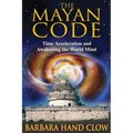 The Mayan Code: Time Acceleration and Awakening the World Mind