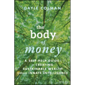 The Body of Money: A Self-Help Guide to Creating Sustainable Wealth Through Innate Intelligence