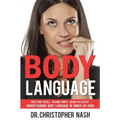 Body Language: Understanding Body Language in Under an Hour, Analyzing People, Reading Minds, Brain Physiology