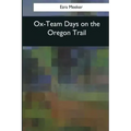 Ox-Team Days on the Oregon Trail