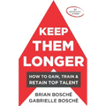 Keep Them Longer: How To Gain, Train, And Retain Top Talent